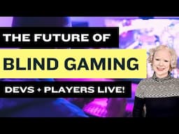 The Future of Blind Gaming - Developers + Gamers Roundtable Livestream