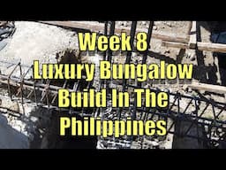 Week 8 Building a Luxury Bungalow In The Philippines.