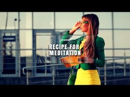 Recipe for The Perfect Meditation Just For You!