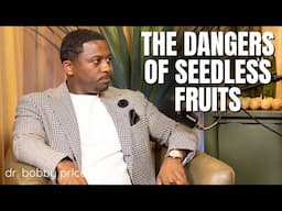The dangers of seedless fruits with Dr. Bobby Price | Vault Empowers Talks