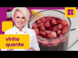 VINHO QUENTE Delicioso pra ESQUENTAR a Pele e o Coração!🍷| Ana Maria Braga | Receitas