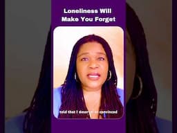 Don’t Let Loneliness Make You Forget Why You Left