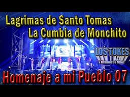 Lagrimas de Santo Tomas/  La Cumbia de Monchito  "HOMENAJE A MI PUEBLO 07" -- LOS TOKES
