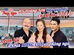 NS Hoàng Sơn bay qua Mỹ chỉ để ăn Xôi bắp.. Leon Vũ cà khịa Măng Cụt vô phòng ngủ…