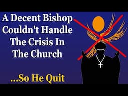 A Decent Bishop Couldn't Handle The Crisis In The Church....So He Quit