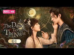 【FULL HD】The Dawn To The Night 01 | A Mortal's Forbidden Passion with Celestial Adversary | 朝阳之于夜