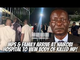 MPs, Family & Friends Arrive At Nairobi Hospital To Grief MP Charles Were | KASIPUL MP shot D£AD