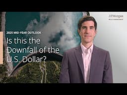 Is this the Downfall of the U.S. Dollar? | 2025 Mid-Year Outlook | J.P. Morgan Wealth Management