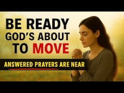 BE READY — God’s About to Do What You’ve Been Praying For (Christian Motivation)