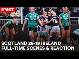 Scotland 26-19 Ireland | Full-time scenes and reaction
