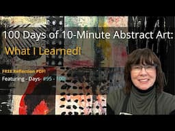 Mixed Media Art - 100 Days of 10 Minute Abstract Art -  Final Video!