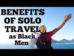 The benefits of traveling solo as a Black Man