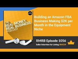 RMRB 1056 - Building an Amazon FBA Business Making $2K per Month in the Equipment Niche