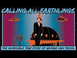 Calling All Earthlings: The Incredible True Story of George Van Tassel