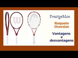 Raquete Oversize: Vantagens e Desvantagens