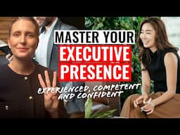 Master Your Executive Presence in 3 Easy Steps: Experienced, Competent & Confident Leader