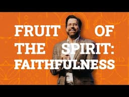 Fruit of the Spirit | Faithfulness | Garrett Booth