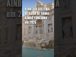 O antigo sistema de água de Roma ainda funciona em 2025