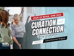 Curation and Connection This Summer | State of Retail: June 2025
