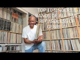 My top 10 singers, bands of all time regardless of genre. Will show some record their record albums