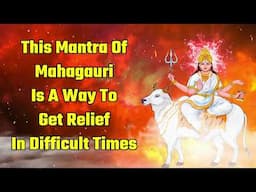 This mantra of Mahagauri is a way to get relief in difficult times
