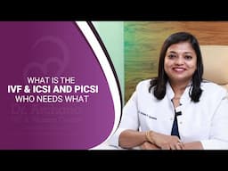 What Is The IVF & ICSI and PICSI Who Needs What | Dr. Archana S Ayyanathan