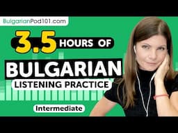 3.5 Hours of Real Life Bulgarian Listening Skills | For Intermediate Learners