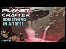 Planet Crafter | The Joy of Building: Something in a Tree! EP95