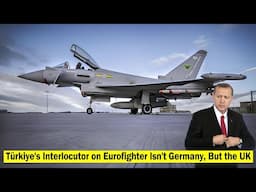 Turkiye Finally Reacts to Germany's Stance | Strengthens Ties with UK Over Eurofighter