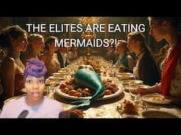 WEALTHY ELITES ARE EATING THE MERMAIDS!