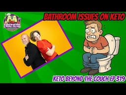 Keto Bathroom Relief: What Nobody Tells You | Keto Beyond the Couch ep 319