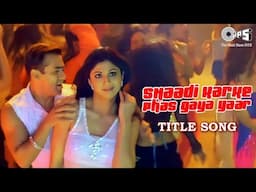 Shaadi Karke Phas Gaya Yaar - Title Song | Salman Khan, Shilpa Shetty | Sonu Nigam, Sunidhi Chauhan