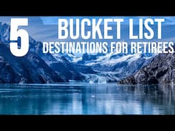 Top 5 Travel Destinations for Retirees - Add to Your Bucket List