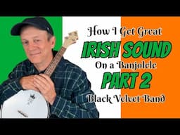 How I Get Great Irish Sound on a Banjolele Part 2 - Black Velvet Band