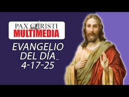 Evangelio del Día | 17 de Abril del 2025 | Lucas 4, 16-21 | Evangelio Explicado