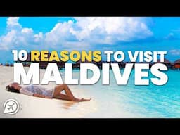 10 REASONS TO VISIT THE MALDIVES