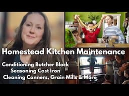 Homestead Kitchen Maintenance ~ How to Season Cast Iron, Condition Butcher Block, & More