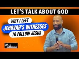 Why I Left the Jehovah's Witnesses for Jesus | Let's Talk About God Series