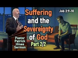 Suffering and the Sovereignty of God (Part 2/2) - Pastor Patrick Hines Sermon (Job 2:9-10 KJV)