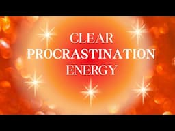 ⚡️Clear Procrastination Energy | Align & Take Inspired Action⚡️