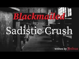 Blackmailed by Your Sadistic Crush Roleplay, Pt. 7 -- (Female x Male) (F4M) (Finale)