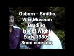 📽 Osborn - Smiths Wax Museum - Brading - Isle of Wight - Early 1980s - 8mm cine film