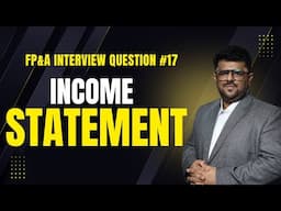 Can you walk me through Income Statement? | FP&A Interview Question #17