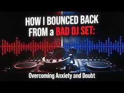 How I Bounced Back from a Bad DJ Set: Overcoming Anxiety and Doubt