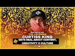 Curtiss King Gets Real About Content, Creativity & Culture | DEHH The Listening