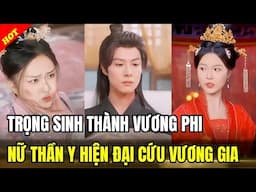 TRỌNG SINH THÀNH VƯƠNG PHI NỮ THẦN Y HIỆN ĐẠI CỨU MẠNG VƯƠNG GIA Trọn Bộ - PHIM TỔNG TÀI FULL