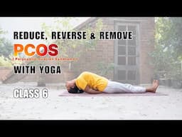 YOGA for PCOS Class 6: Reduce & Reverse PCOS Symptoms