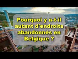 Pourquoi y a t il autant d'endroits abandonnés en Belgique ?