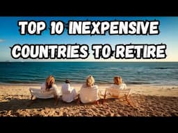 Top 10 Inexpensive Countries to Retire Comfortably in 2025 🌍 | Affordable Retirement Destinations