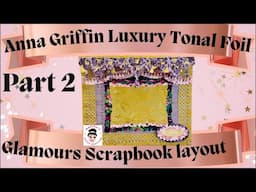 Anna Griffin Luxury Tonal Foil Glamours Scrapbook Layout Part2 lets Embellish
